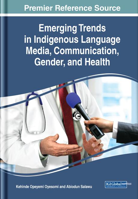 Emerging Trends in Indigenous Language Media, Communication, Gender, and Health by Abiodun Salawu, Kehinde Opeyemi Oyesomi