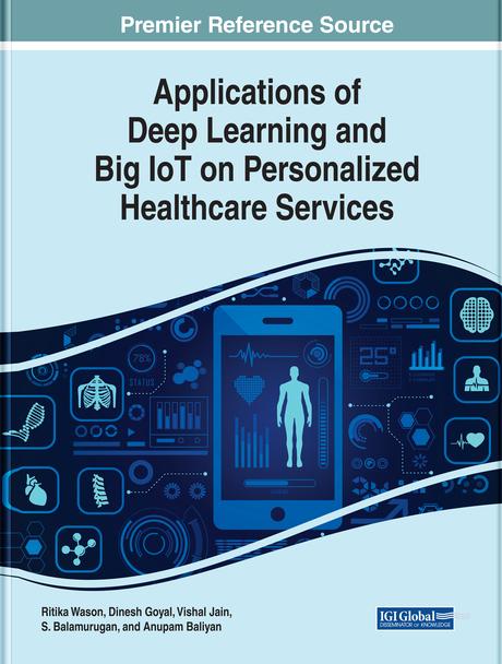 Applications of Deep Learning and Big IoT on Personalized Healthcare Services by Anupam Baliyan, Dinesh Goyal, Ritika Wason, S. Balamurugan, Vishal Jain