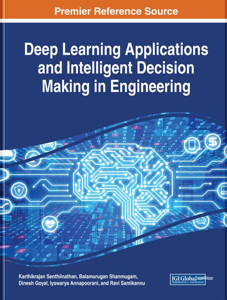 Deep Learning Applications and Intelligent Decision Making in Engineering by Balamurugan Shanmugam, Dinesh Goyal, Iyswarya Annapoorani, Karthikrajan Senthilnathan, Ravi Samikannu