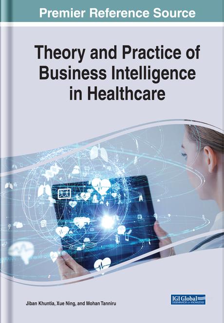 Theory and Practice of Business Intelligence in Healthcare by Jiban Khuntia, Mohan Tanniru, Xue Ning