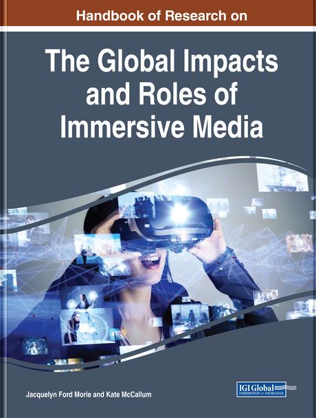 Handbook of Research on the Global Impacts and Roles of Immersive Media by Jacquelyn Ford Morie, Kate McCallum
