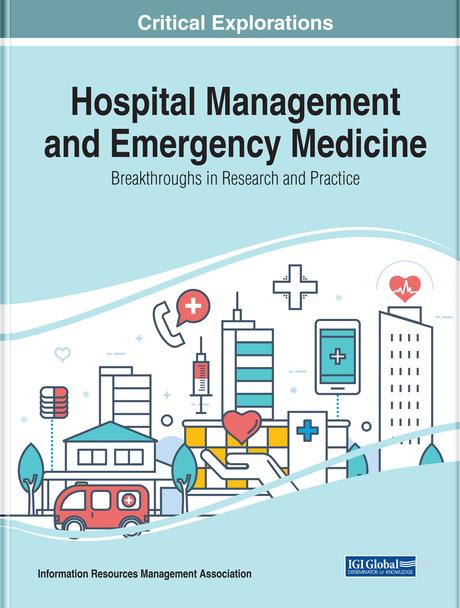 Hospital Management and Emergency Medicine: Breakthroughs in Research and Practice by Information Resources Management Association