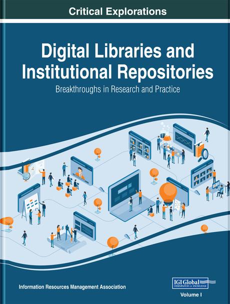 Digital Libraries and Institutional Repositories: Breakthroughs in Research and Practice by Information Resources Management Association