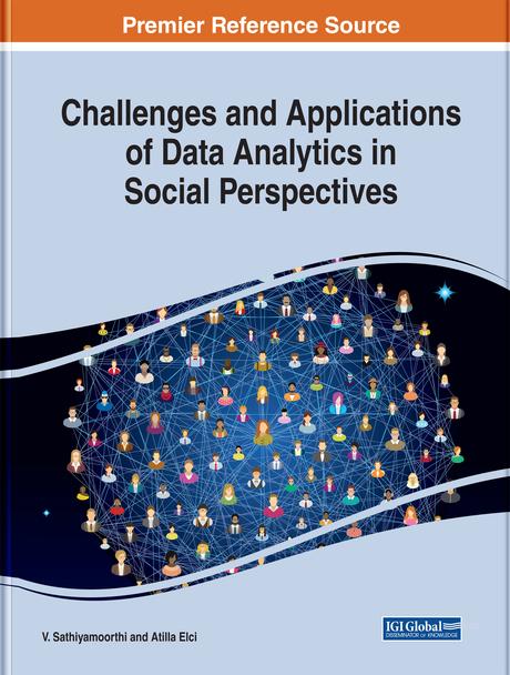 Challenges and Applications of Data Analytics in Social Perspectives by Atilla Elçi, V. Sathiyamoorthi