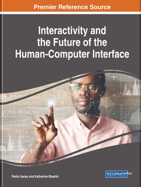Interactivity and the Future of the Human-Computer Interface by Katherine Blashki, Pedro Isaias
