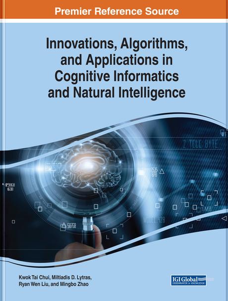Innovations, Algorithms, and Applications in Cognitive Informatics and Natural Intelligence by Kwok Tai Chui, Miltiadis D. Lytras, Mingbo Zhao, Ryan Wen Liu