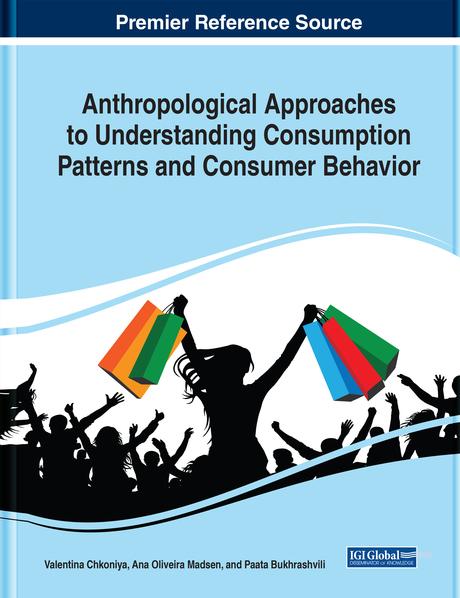Anthropological Approaches to Understanding Consumption Patterns and Consumer Behavior by Ana Oliveira Madsen, Paata Bukhrashvili, Valentina Chkoniya