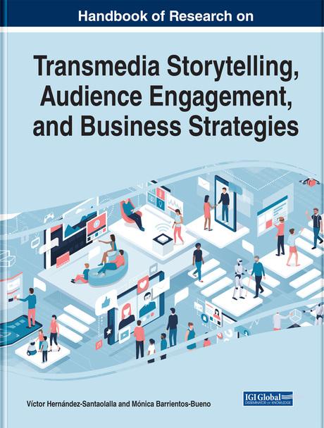 Handbook of Research on Transmedia Storytelling, Audience Engagement, and Business Strategies by Mónica Barrientos-Bueno, Víctor Hernández-Santaolalla