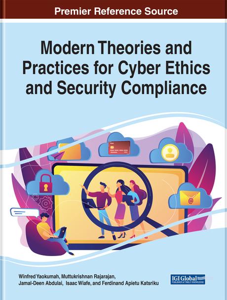 Modern Theories and Practices for Cyber Ethics and Security Compliance by Ferdinand Apietu Katsriku, Isaac Wiafe, Jamal-Deen Abdulai, Muttukrishnan Rajarajan, Winfred Yaokumah
