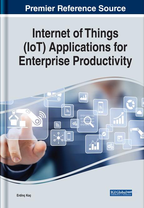 Internet of Things (IoT) Applications for Enterprise Productivity by Erdinç Koç