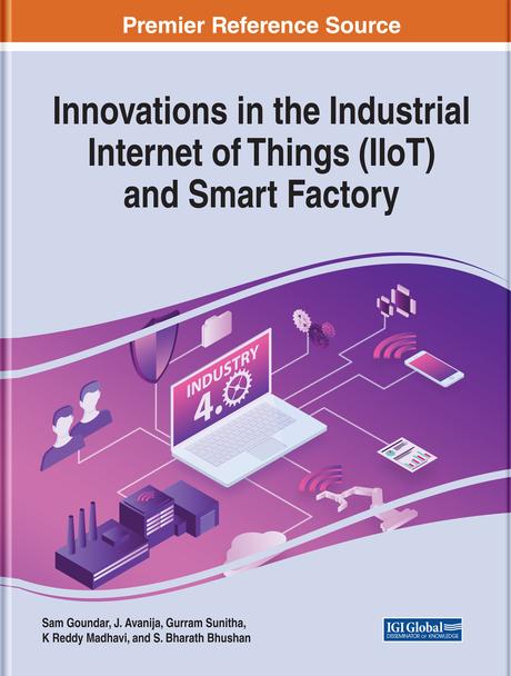 Innovations in the Industrial Internet of Things (IIoT) and Smart Factory by Gurram Sunitha, J. Avanija, K. Reddy Madhavi, Sam Goundar, S. Bharath Bhushan