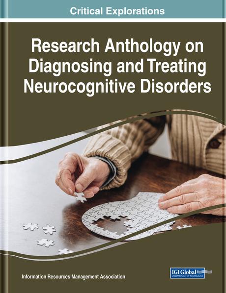 Research Anthology on Diagnosing and Treating Neurocognitive Disorders by Information Resources Management Association