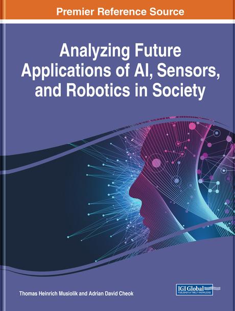 Analyzing Future Applications of AI, Sensors, and Robotics in Society by Adrian David Cheok, Thomas Heinrich Musiolik