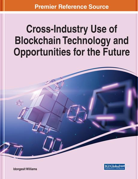 Cross-Industry Use of Blockchain Technology and Opportunities for the Future by Idongesit Williams