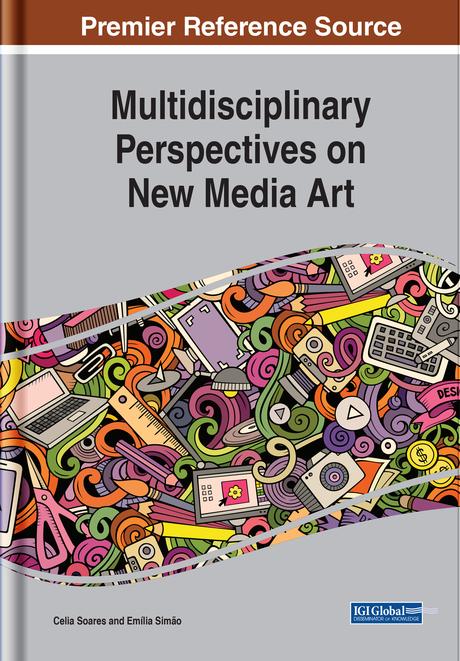 Multidisciplinary Perspectives on New Media Art by Celia Soares, Emília Simão