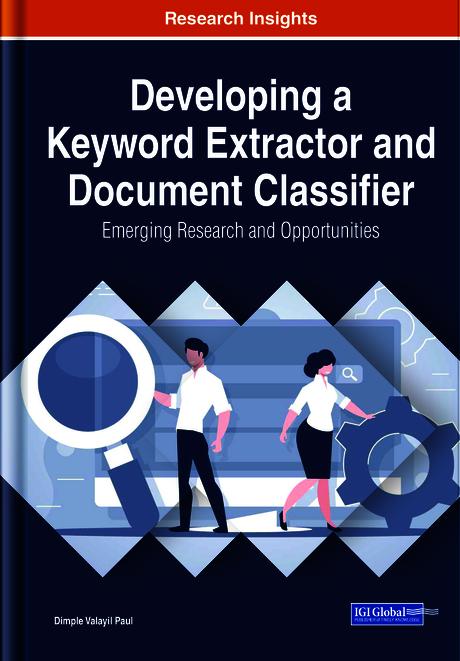 Developing a Keyword Extractor and Document Classifier: Emerging Research and Opportunities by Dimple Valayil Paul