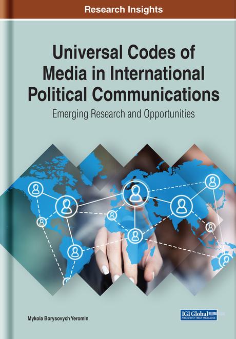Universal Codes of Media in International Political Communications: Emerging Research and Opportunities