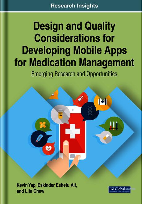 Design and Quality Considerations for Developing Mobile Apps for Medication Management: Emerging Research and Opportunities by Eskinder Eshetu Ali, Kevin Yap, Lita Chew