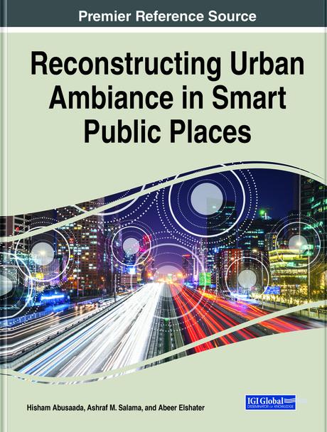 Reconstructing Urban Ambiance in Smart Public Places by Abeer Elshater, Ashraf M. Salama, Hisham Abusaada