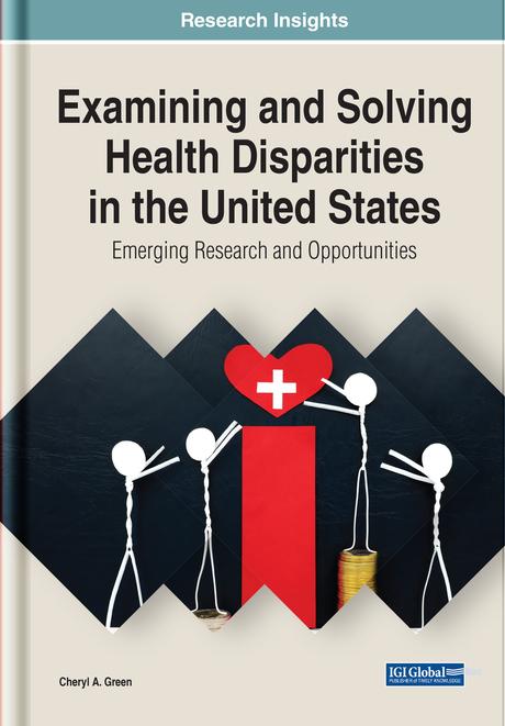 Examining and Solving Health Disparities in the United States: Emerging Research and Opportunities by Cheryl Green