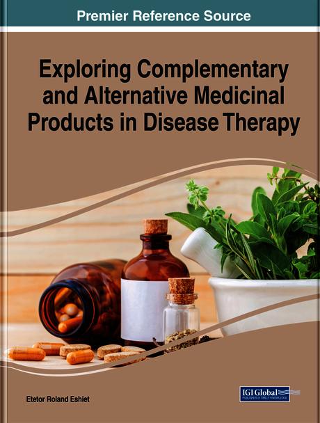 Exploring Complementary and Alternative Medicinal Products in Disease Therapy by Etetor Roland Eshiet
