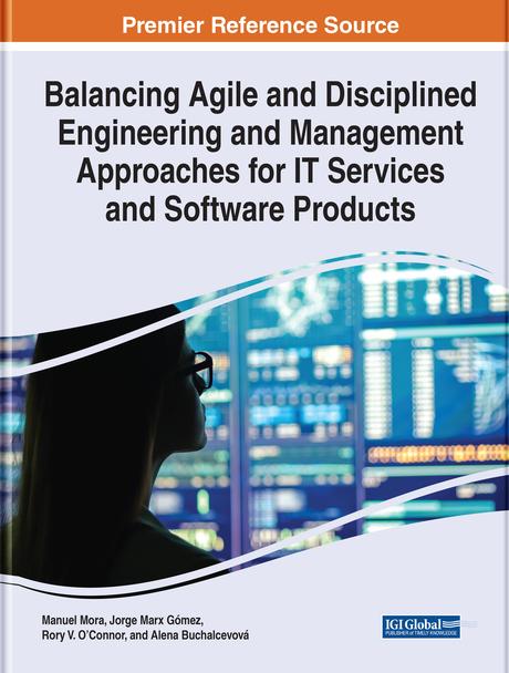 Balancing Agile and Disciplined Engineering and Management Approaches for IT Services and Software Products by Alena Buchalcevová, Jorge Marx Gómez, Manuel Mora, Rory V. O'Connor