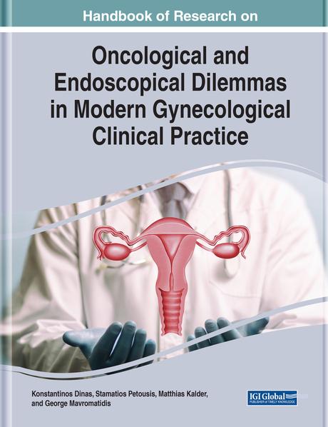 Handbook of Research on Oncological and Endoscopical Dilemmas in Modern Gynecological Clinical Practice by George Mavromatidis, Konstantinos Dinas, Matthias Kalder, Stamatios Petousis