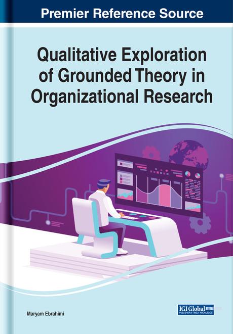 Qualitative Exploration of Grounded Theory in Organizational Research by Maryam Ebrahimi