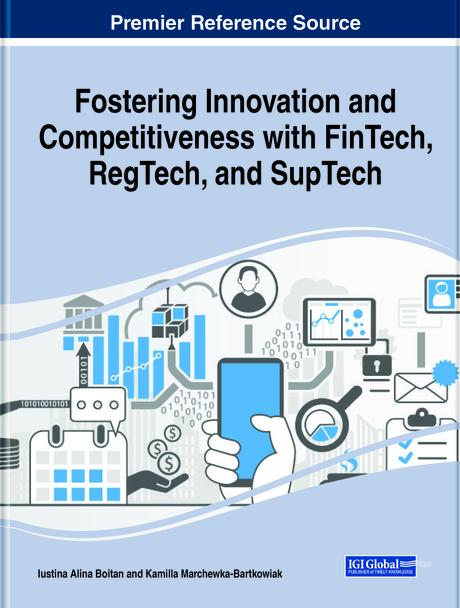 Fostering Innovation and Competitiveness With FinTech, RegTech, and SupTech by Iustina Alina Boitan, Kamilla Marchewka-Bartkowiak