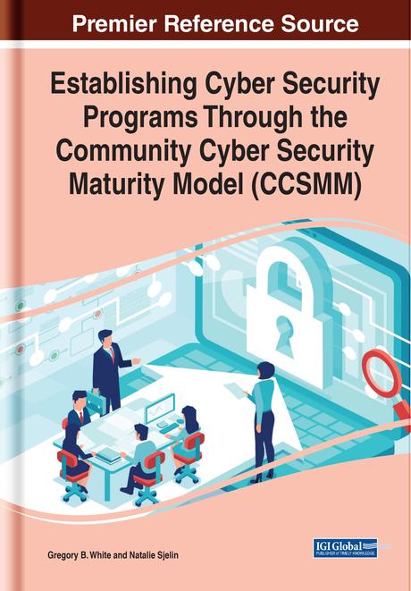 Establishing Cyber Security Programs Through the Community Cyber Security Maturity Model (CCSMM) by Gregory B. White, Natalie Sjelin