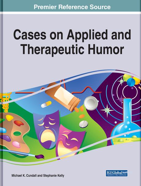Cases on Applied and Therapeutic Humor by Michael K. Cundall Jr., Stephanie Kelly