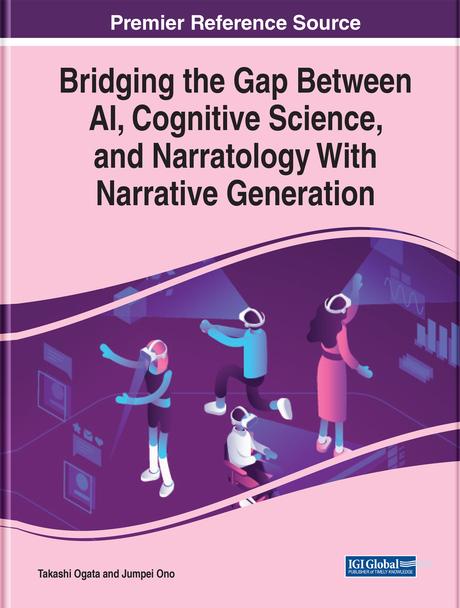 Bridging the Gap Between AI, Cognitive Science, and Narratology With Narrative Generation by Jumpei Ono, Takashi Ogata