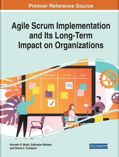 Agile Scrum Implementation and Its Long-Term Impact on Organizations by Cherie C. Trumbach, Kenneth R. Walsh, Sathiadev Mahesh