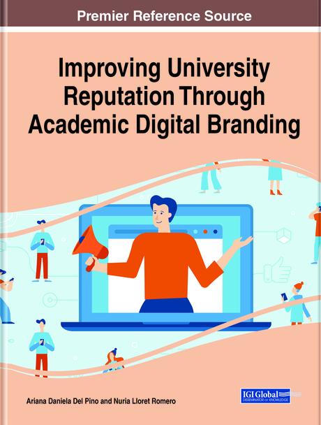 Improving University Reputation Through Academic Digital Branding by Ariana Daniela Del Pino, Nuria Lloret Romero