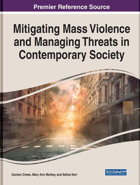 Mitigating Mass Violence and Managing Threats in Contemporary Society by Gordon A. Crews, Mary Ann Markey, Selina E.M. Kerr