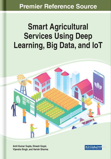 Smart Agricultural Services Using Deep Learning, Big Data, and IoT by Amit Kumar Gupta, Dinesh Goyal, Harish Sharma, Vijander Singh