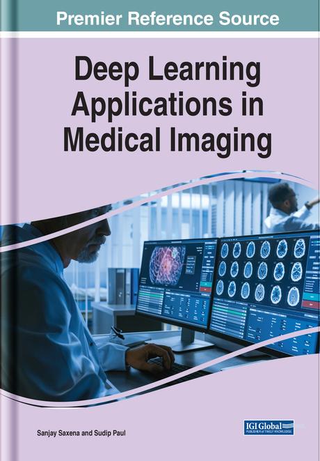 Deep Learning Applications in Medical Imaging by Sanjay Saxena, Sudip Paul