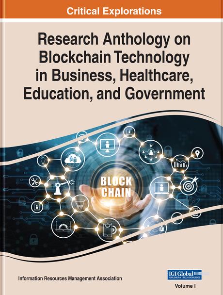 Research Anthology on Blockchain Technology in Business, Healthcare, Education, and Government by Information Resources Management Association