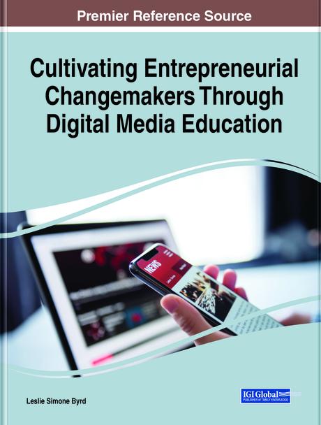 Cultivating Entrepreneurial Changemakers Through Digital Media Education by Leslie Simone Byrd