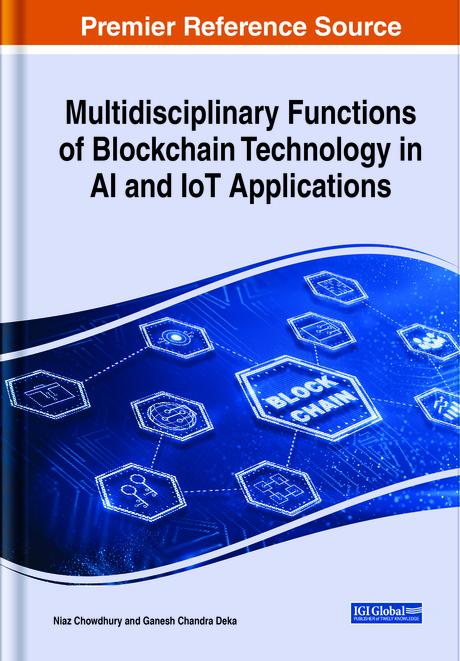 Multidisciplinary Functions of Blockchain Technology in AI and IoT Applications by Ganesh Chandra Deka, Niaz Chowdhury