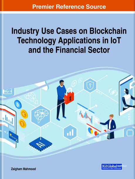 Industry Use Cases on Blockchain Technology Applications in IoT and the Financial Sector by Zaigham Mahmood