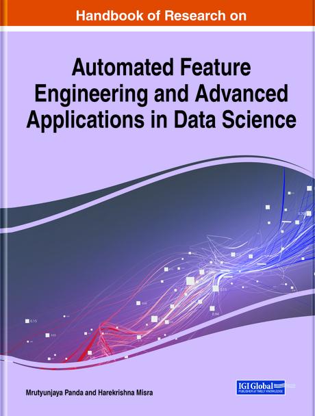 Handbook of Research on Automated Feature Engineering and Advanced Applications in Data Science by Harekrishna Misra, Mrutyunjaya Panda