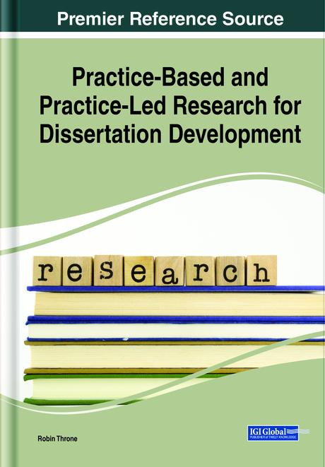 Practice-Based and Practice-Led Research for Dissertation Development by Robin Throne