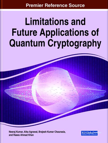 Limitations and Future Applications of Quantum Cryptography by Alka Agrawal, Brijesh K. Chaurasia, Neeraj Kumar, Raees Ahmad Khan