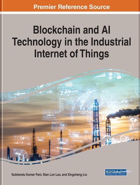 Blockchain and AI Technology in the Industrial Internet of Things by Sian Lun Lau, Subhendu Kumar Pani, Xingcheng Liu