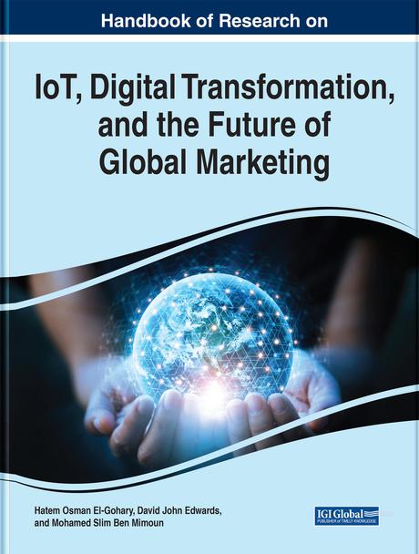 Handbook of Research on IoT, Digital Transformation, and the Future of Global Marketing by David Edwards, Hatem El-Gohary, Mohamed Slim Ben Mimoun