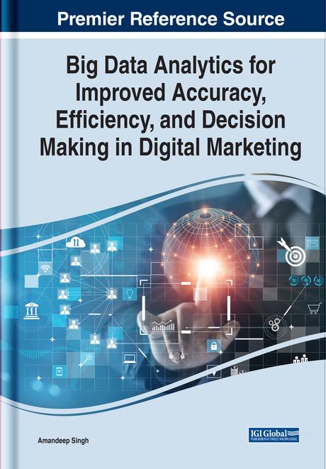 Big Data Analytics for Improved Accuracy, Efficiency, and Decision Making in Digital Marketing by Amandeep Singh