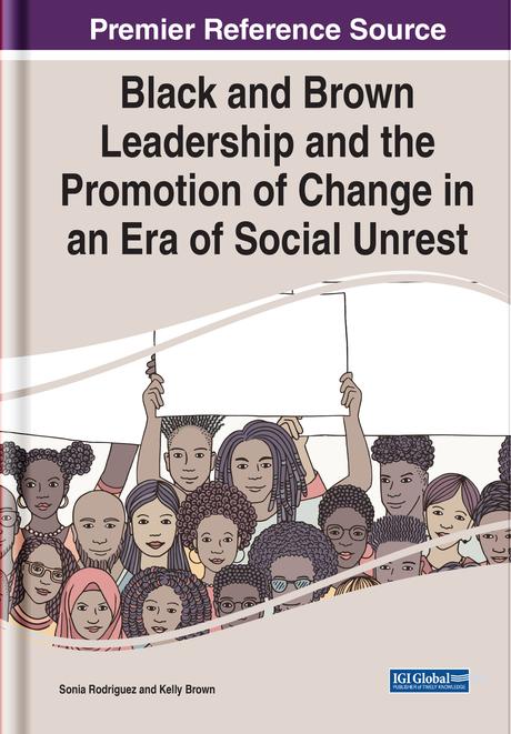 Black and Brown Leadership and the Promotion of Change in an Era of Social Unrest by Kelly Brown, Sonia Rodriguez