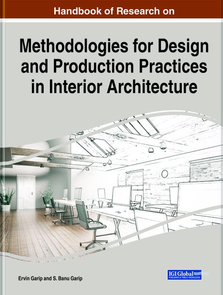 Handbook of Research on Methodologies for Design and Production Practices in Interior Architecture by Ervin Garip, S. Banu Garip