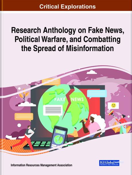 Research Anthology on Fake News, Political Warfare, and Combatting the Spread of Misinformation by Information Resources Management Association